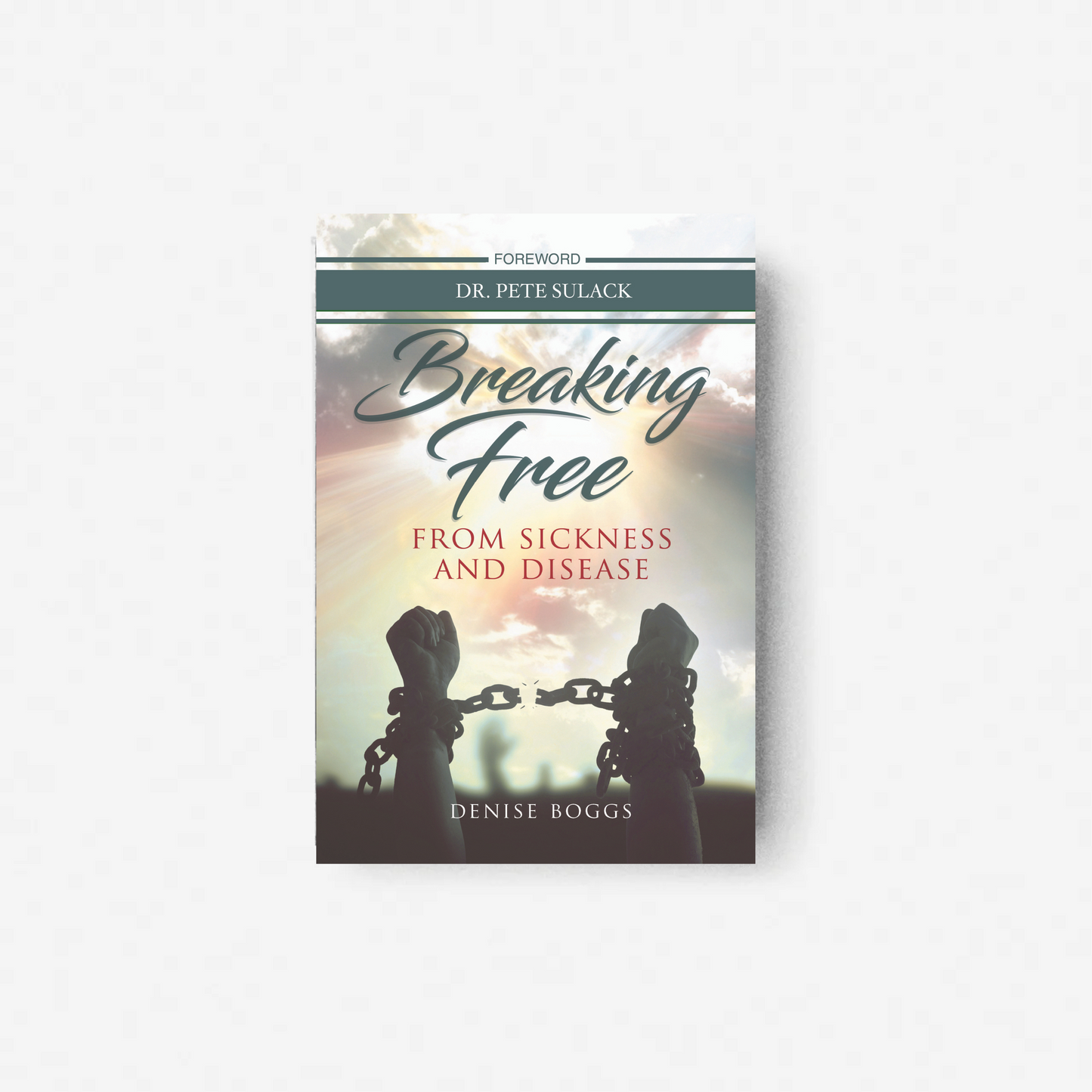 BREAKING FREE FROM SICKNESS AND DISEASE